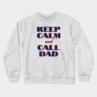 Keep Calm & Call Dad Crewneck Sweatshirt